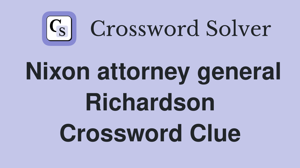 Nixon attorney general Richardson Crossword Clue