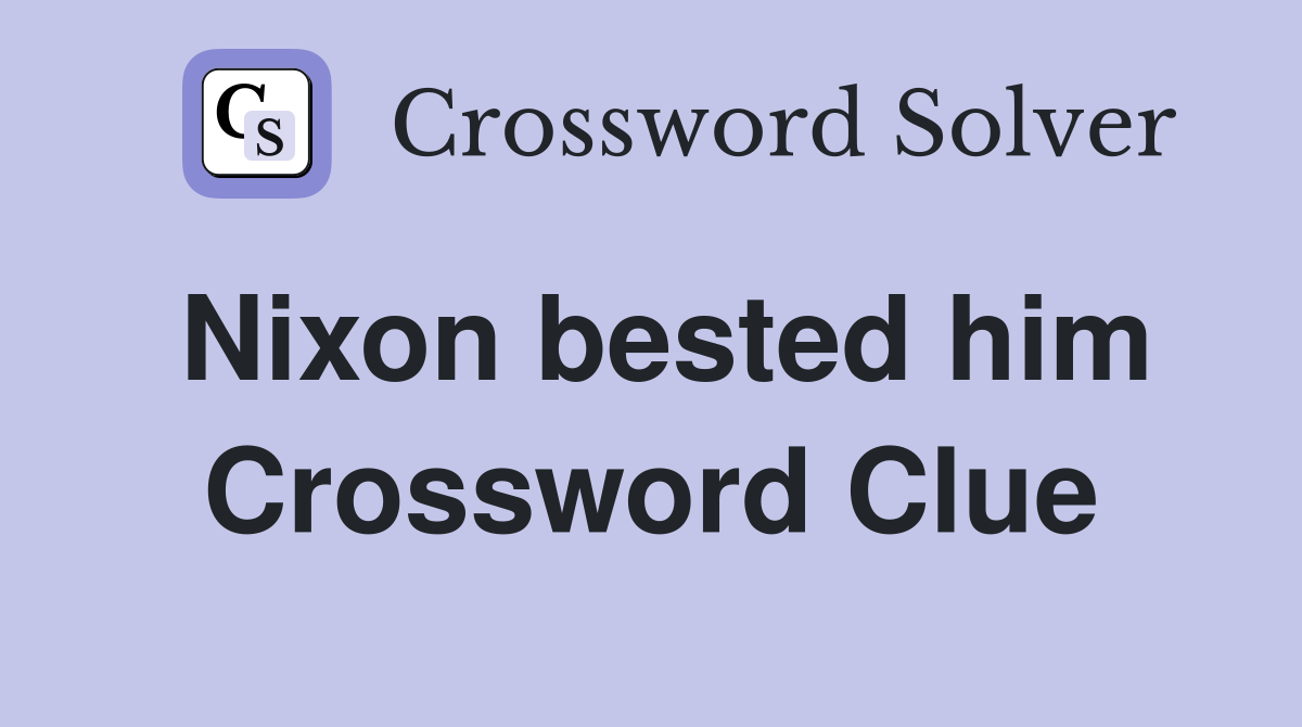Nixon bested him Crossword Clue