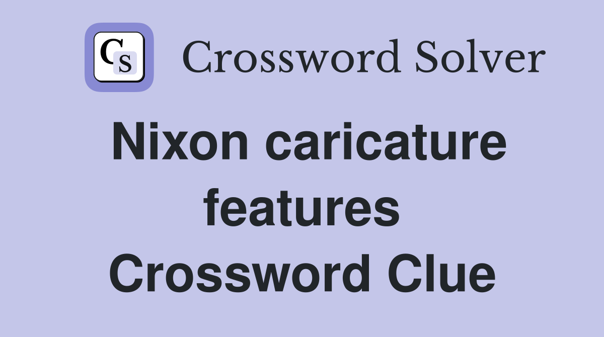 Nixon caricature features Crossword Clue