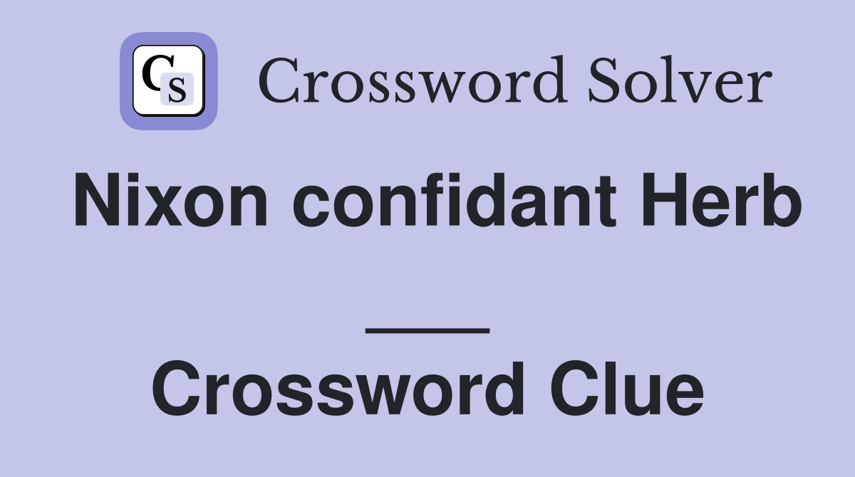 Nixon confidant Herb ___ Crossword Clue