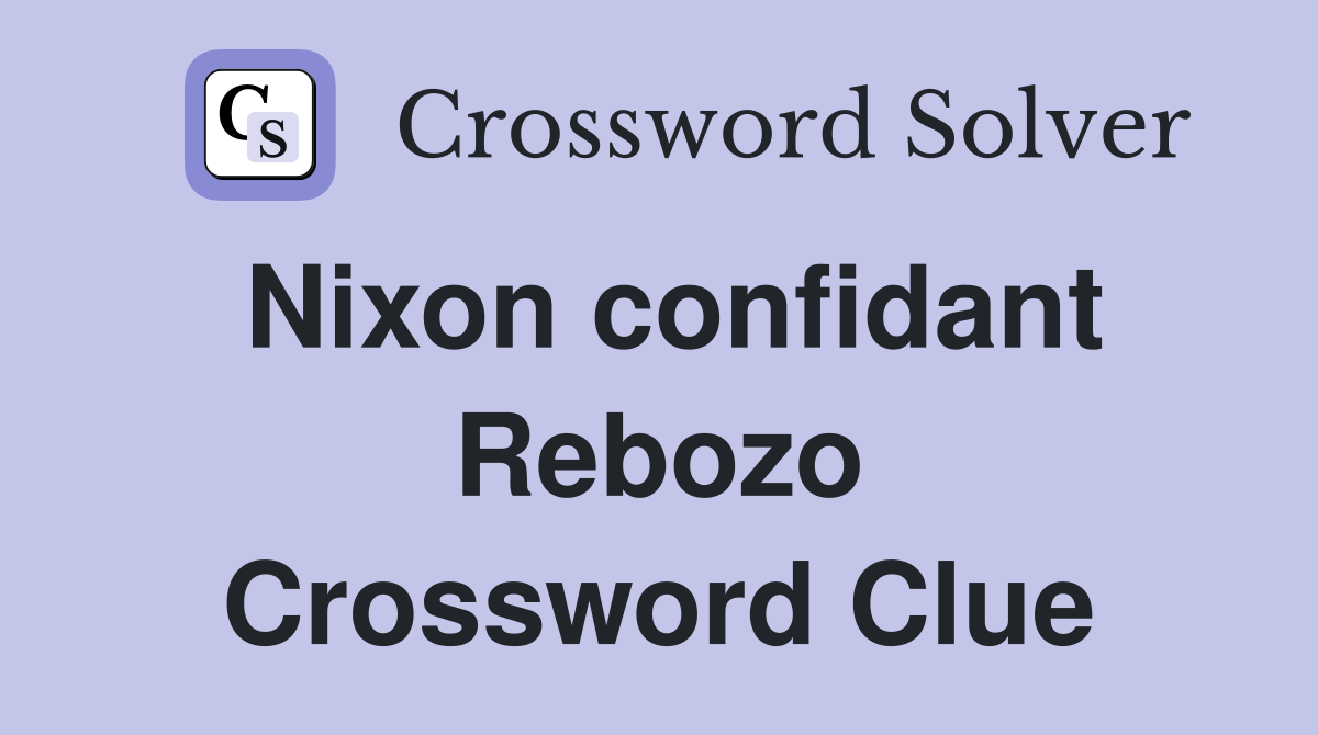 Nixon confidant Rebozo Crossword Clue