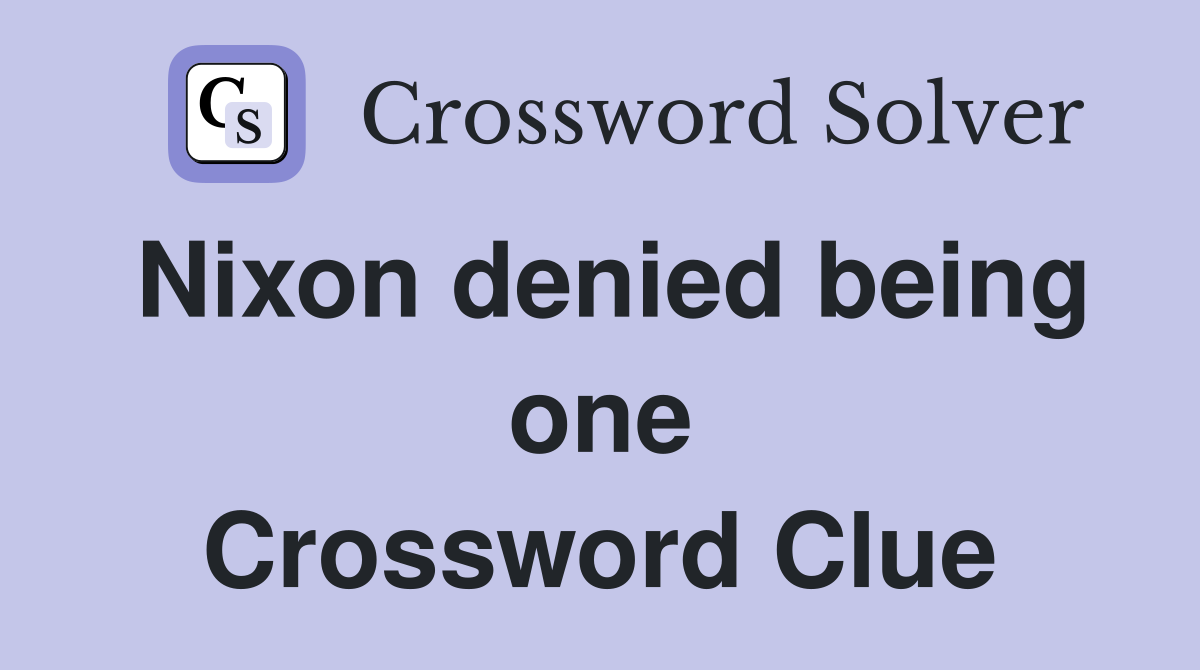 Nixon denied being one Crossword Clue