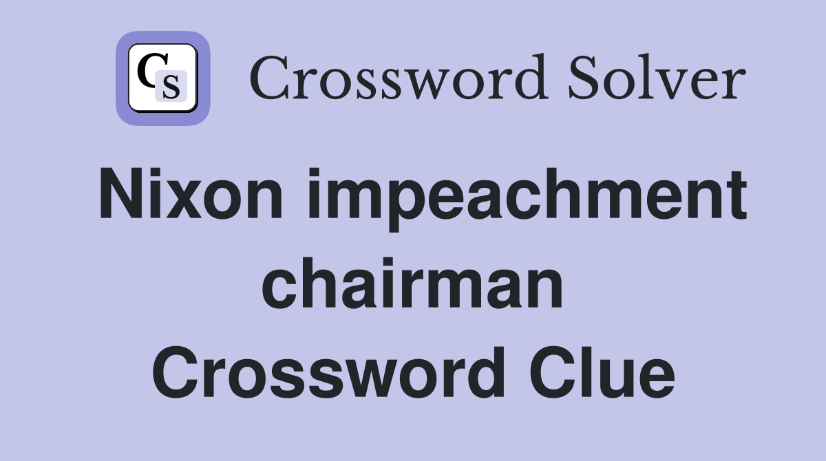 Nixon impeachment chairman Crossword Clue