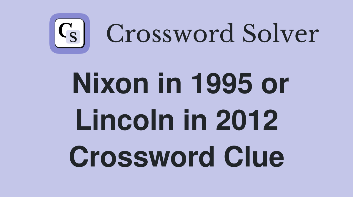 Nixon in 1995 or Lincoln in 2012 Crossword Clue