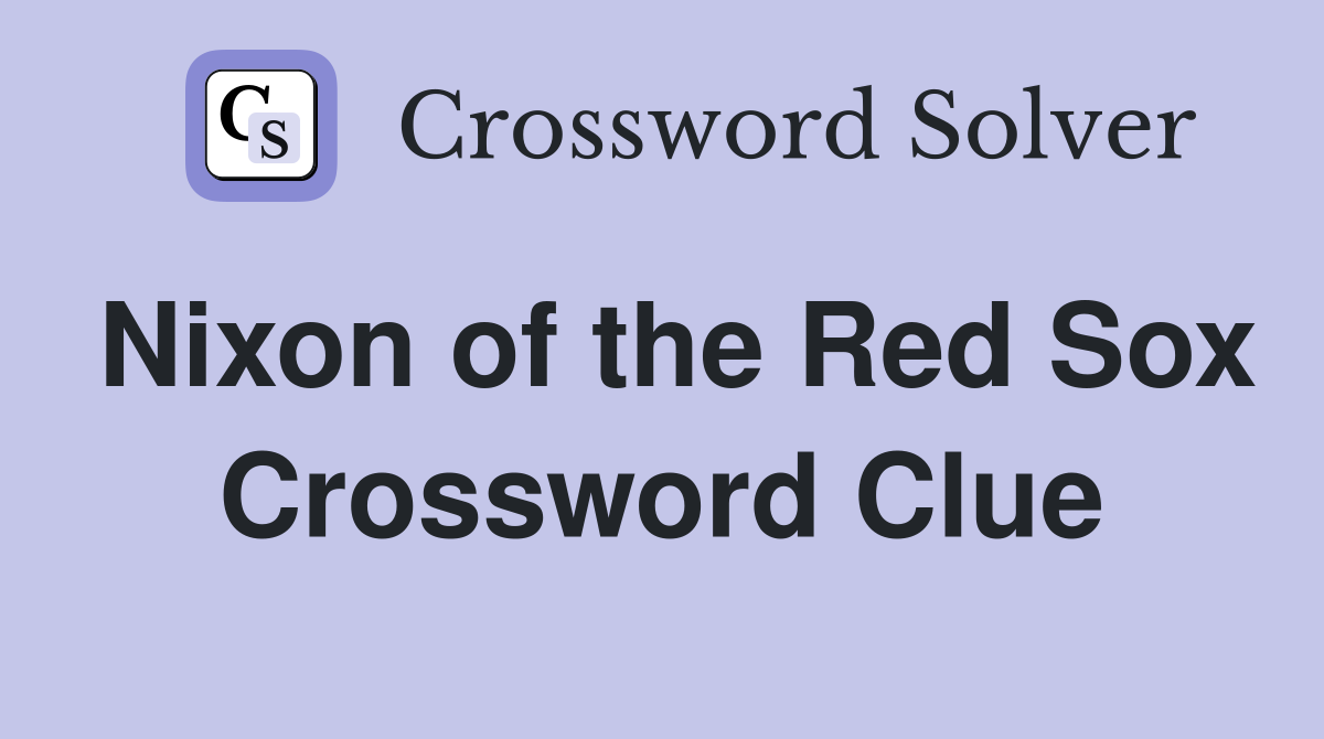 Nixon of the Red Sox Crossword Clue