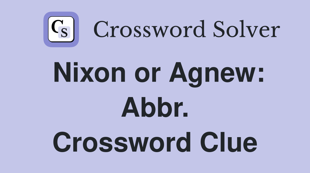 Nixon or Agnew: Abbr. Crossword Clue