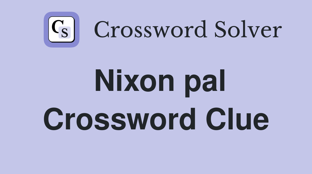 Nixon pal Crossword Clue