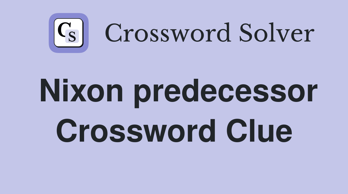 Nixon predecessor Crossword Clue