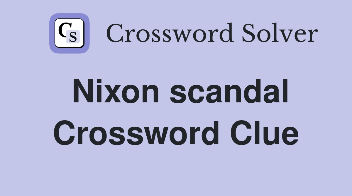 Nixon scandal Crossword Clue