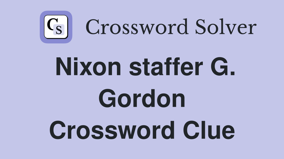 Nixon staffer G. Gordon Crossword Clue