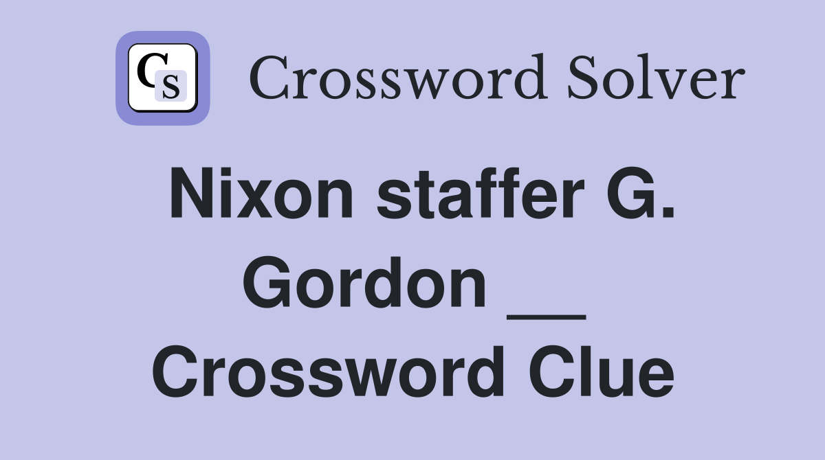Nixon staffer G. Gordon __ Crossword Clue