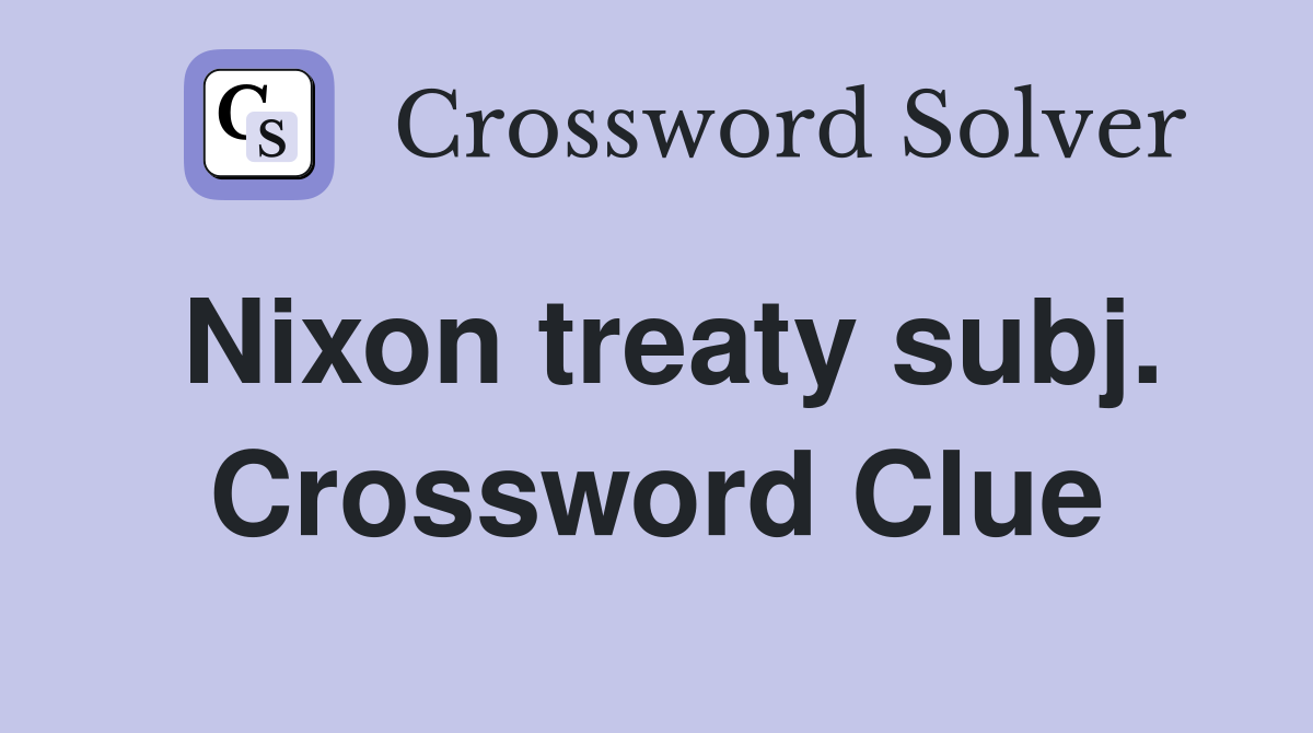 Nixon treaty subj. Crossword Clue