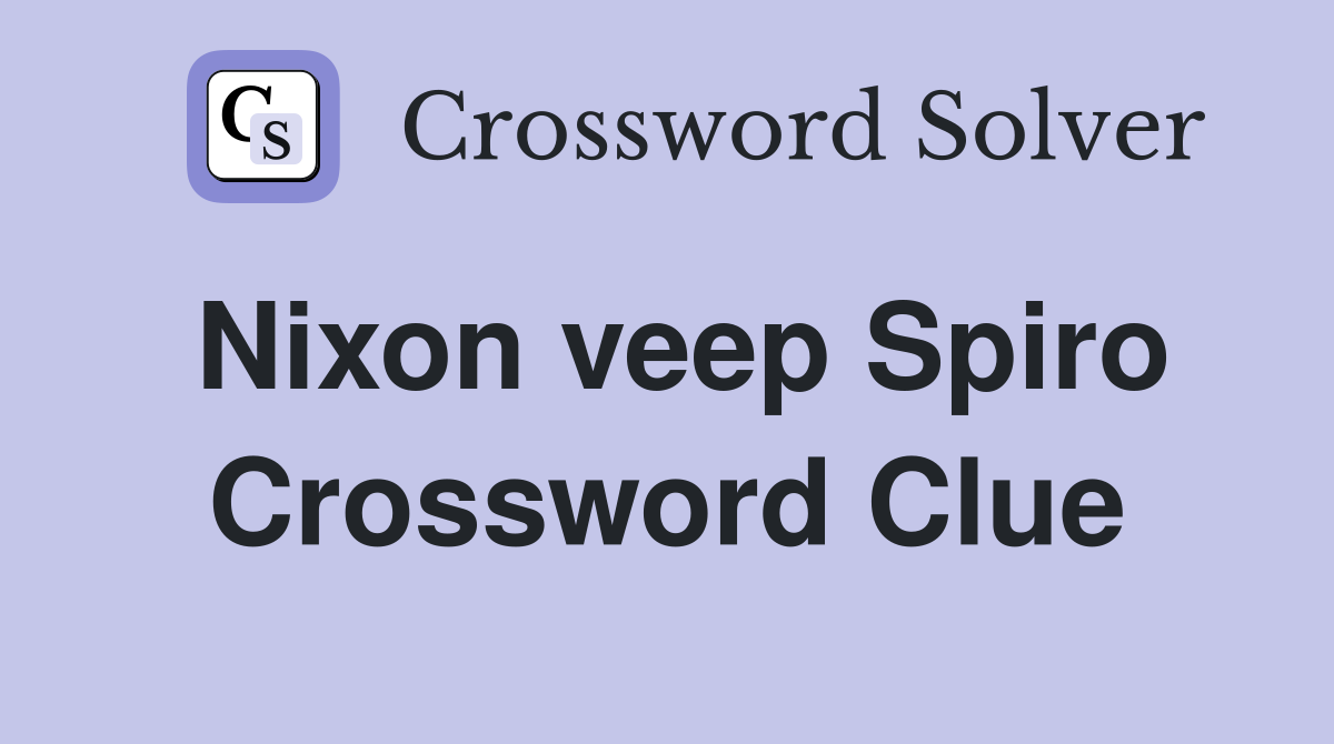 Nixon veep Spiro Crossword Clue