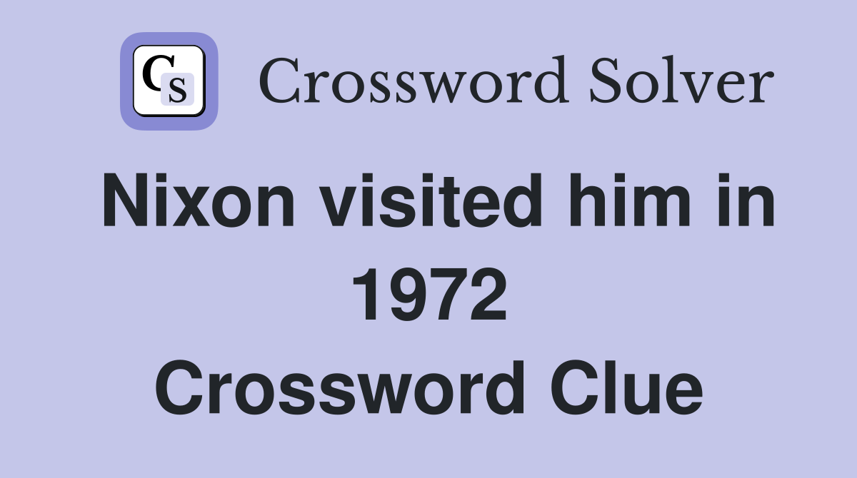 Nixon visited him in 1972 Crossword Clue