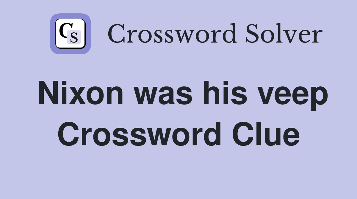 Nixon was his veep Crossword Clue