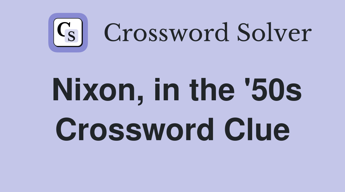 Nixon, in the '50s Crossword Clue