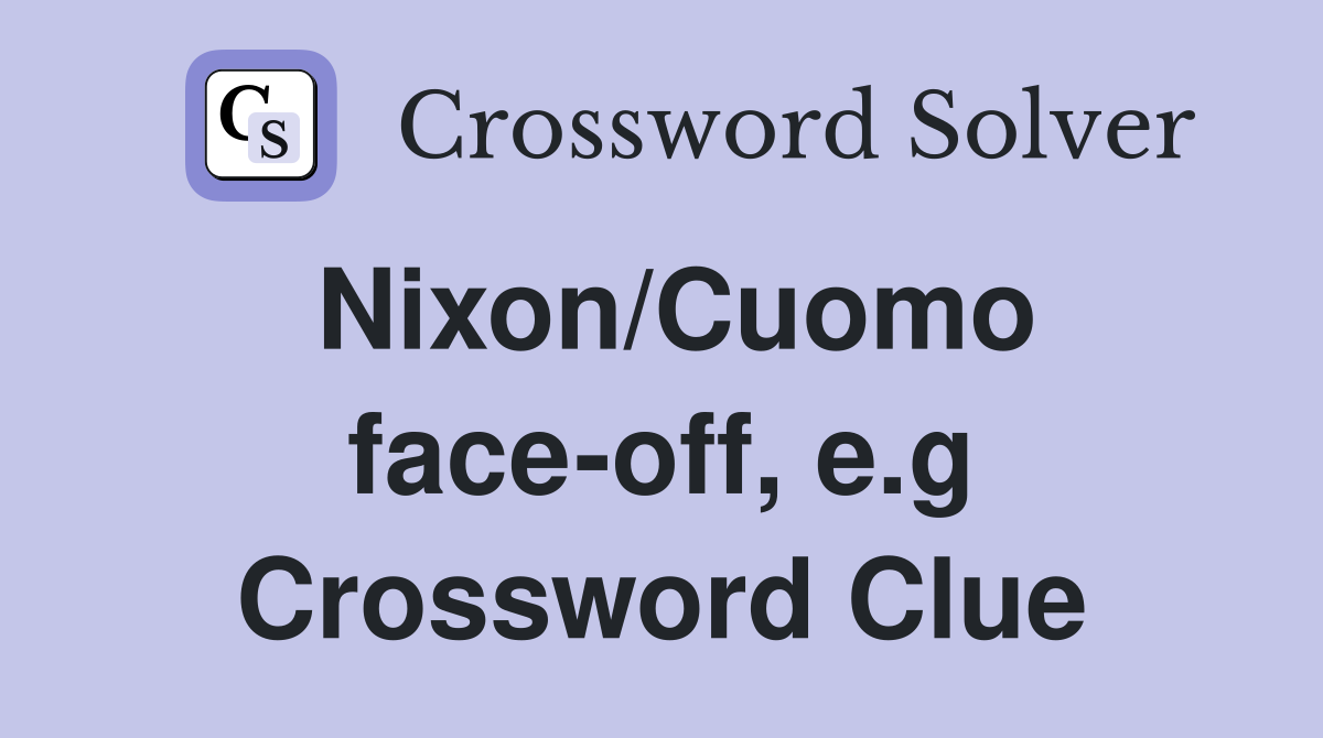 Nixon/Cuomo face-off, e.g Crossword Clue