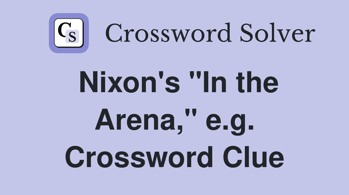 Nixon's "In the Arena," e.g. Crossword Clue