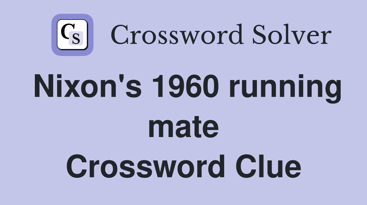 Nixon's 1960 running mate Crossword Clue