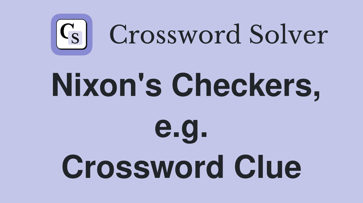 Nixon's Checkers, e.g. Crossword Clue
