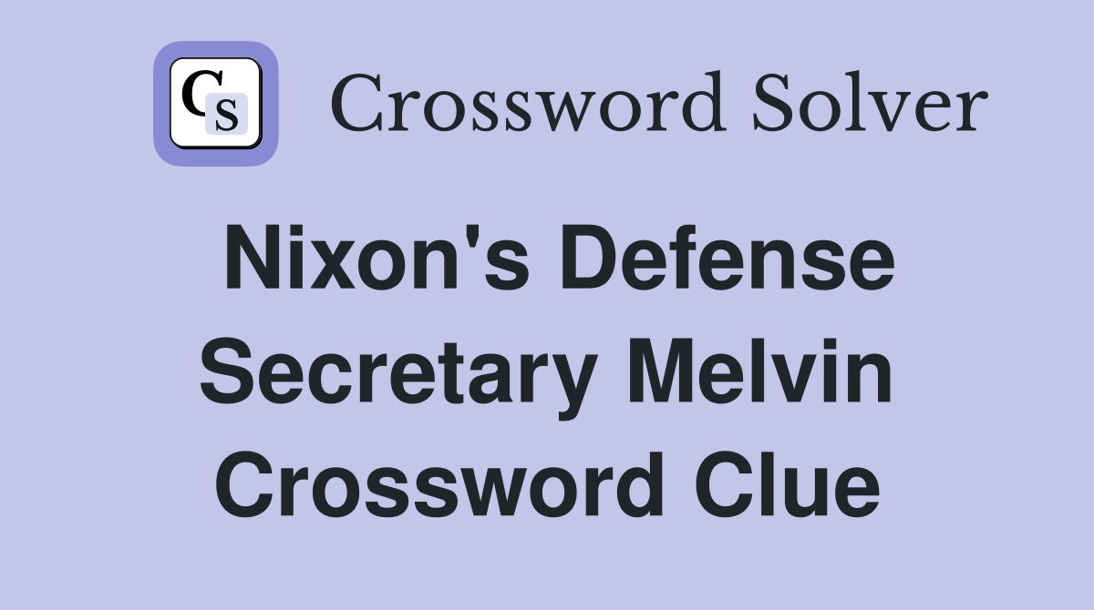 Nixon's Defense Secretary Melvin Crossword Clue