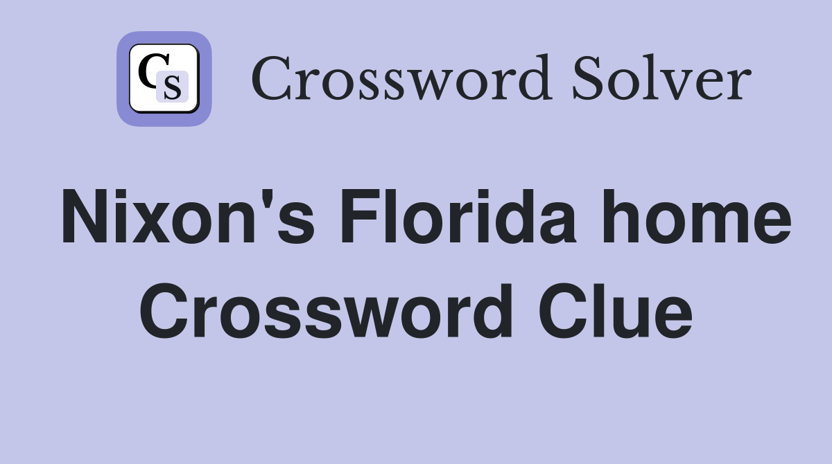 Nixon's Florida home Crossword Clue