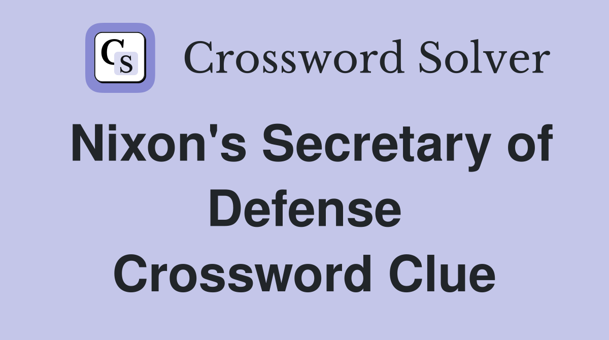 Nixon's Secretary of Defense Crossword Clue