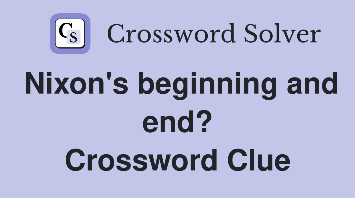 Nixon's beginning and end? Crossword Clue