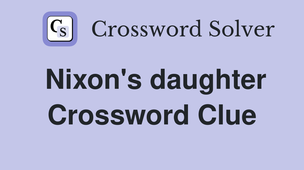 Nixon's daughter Crossword Clue