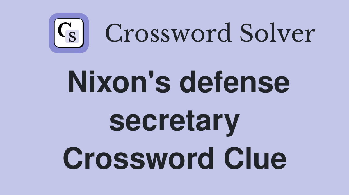 Nixon's defense secretary Crossword Clue