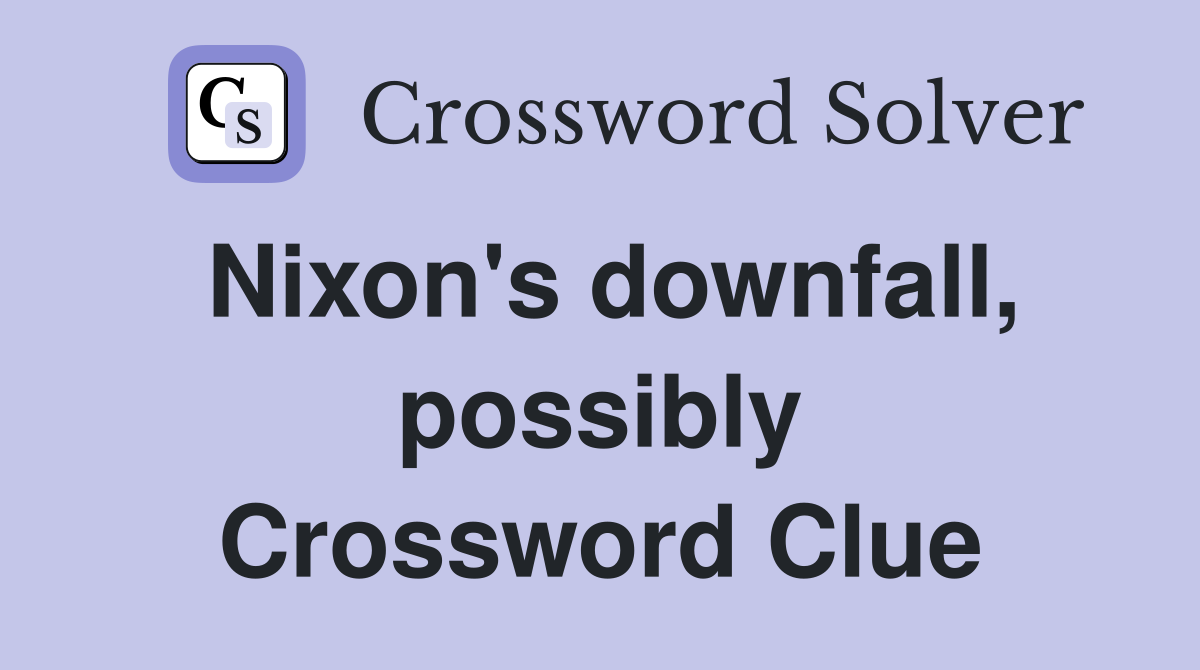 Nixon's downfall, possibly Crossword Clue