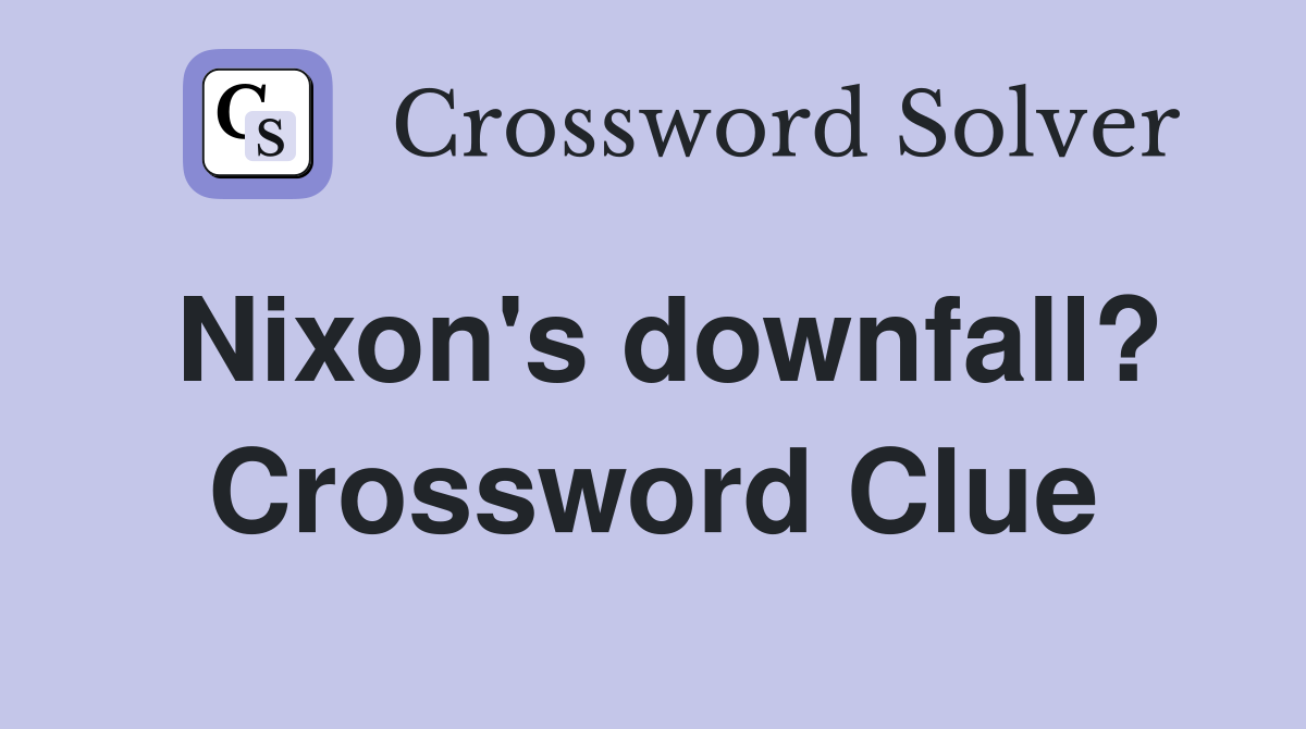 Nixon's downfall? Crossword Clue