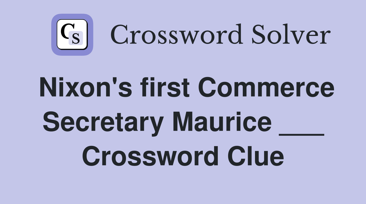 Nixon's first Commerce Secretary Maurice ___ Crossword Clue