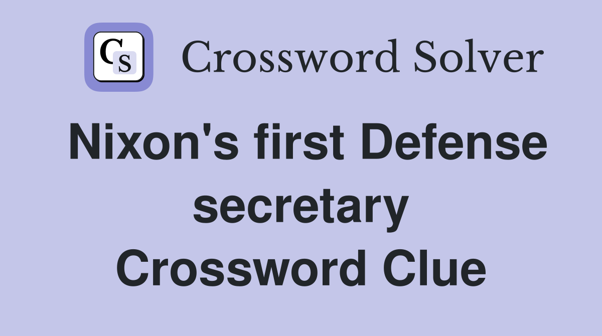 Nixon's first Defense secretary Crossword Clue