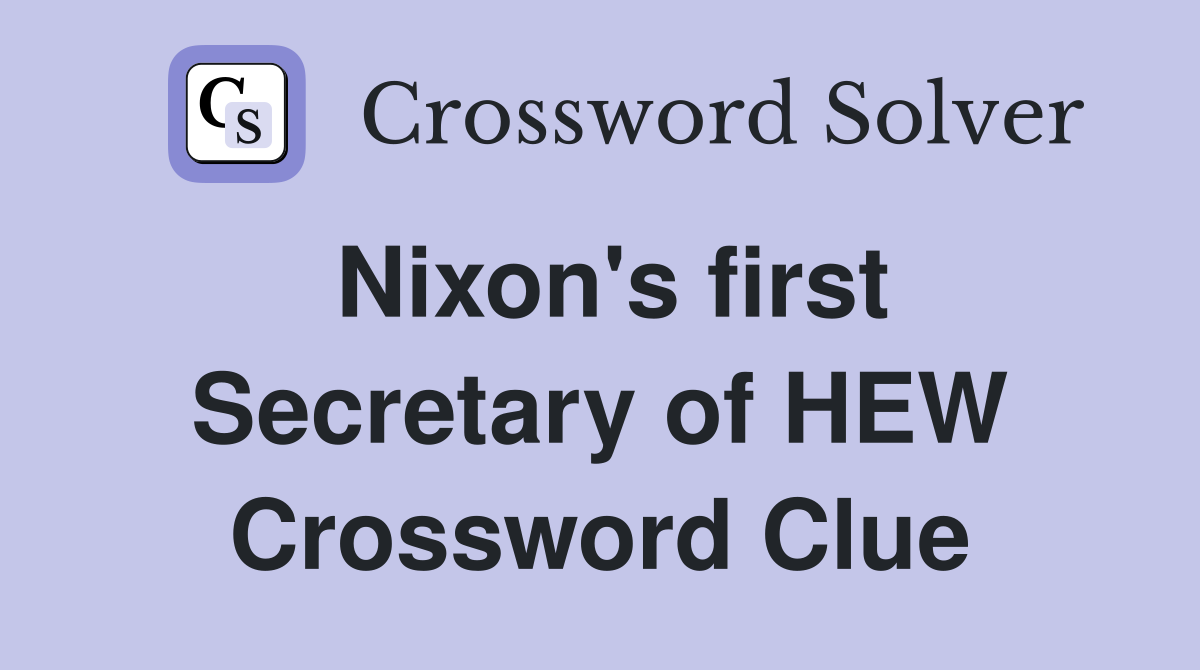 Nixon's first Secretary of HEW Crossword Clue