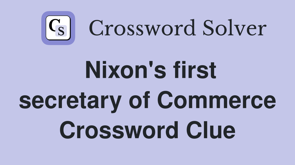 Nixon's first secretary of Commerce Crossword Clue
