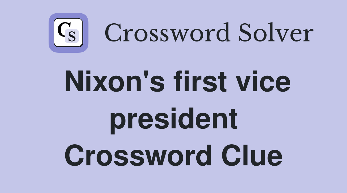 Nixon's first vice president Crossword Clue