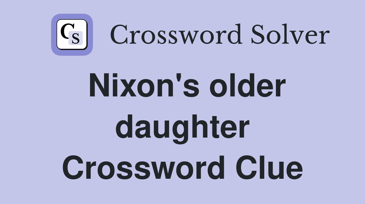 Nixon's older daughter Crossword Clue