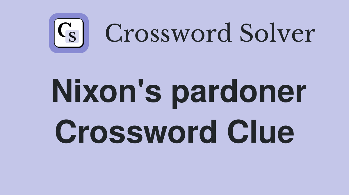 Nixon's pardoner Crossword Clue