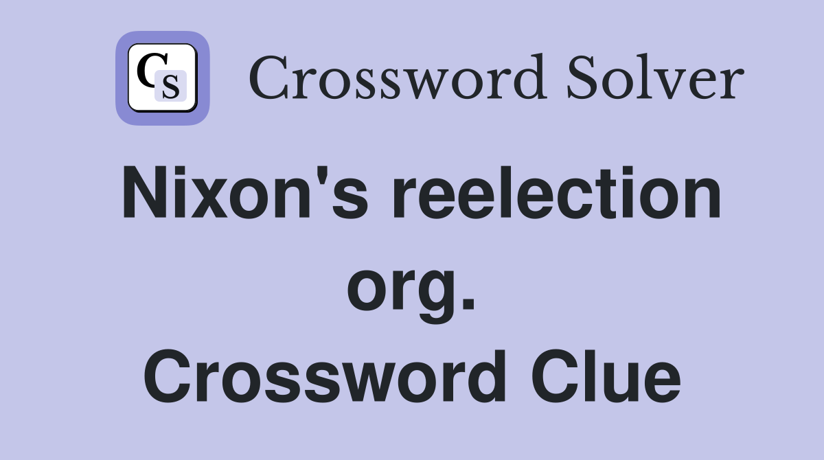 Nixon's reelection org. Crossword Clue
