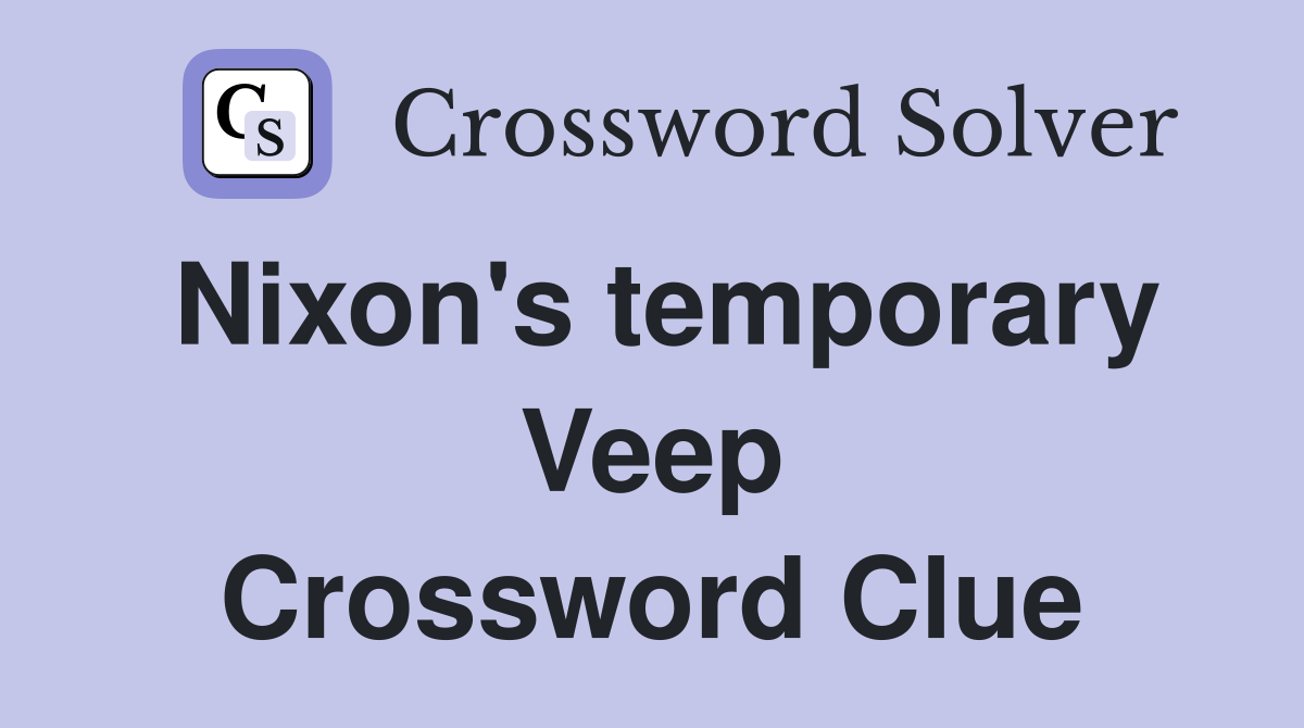 Nixon's temporary Veep Crossword Clue