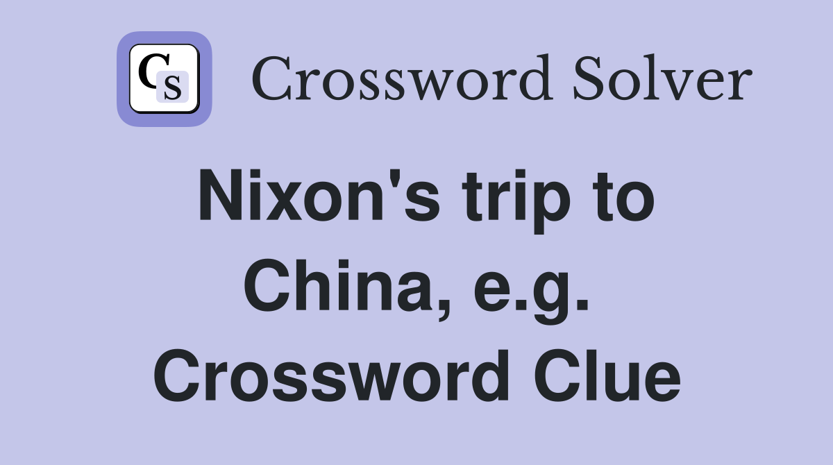 Nixon's trip to China, e.g. Crossword Clue