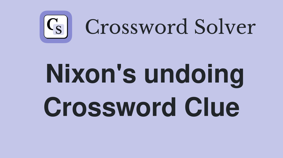 Nixon's undoing Crossword Clue