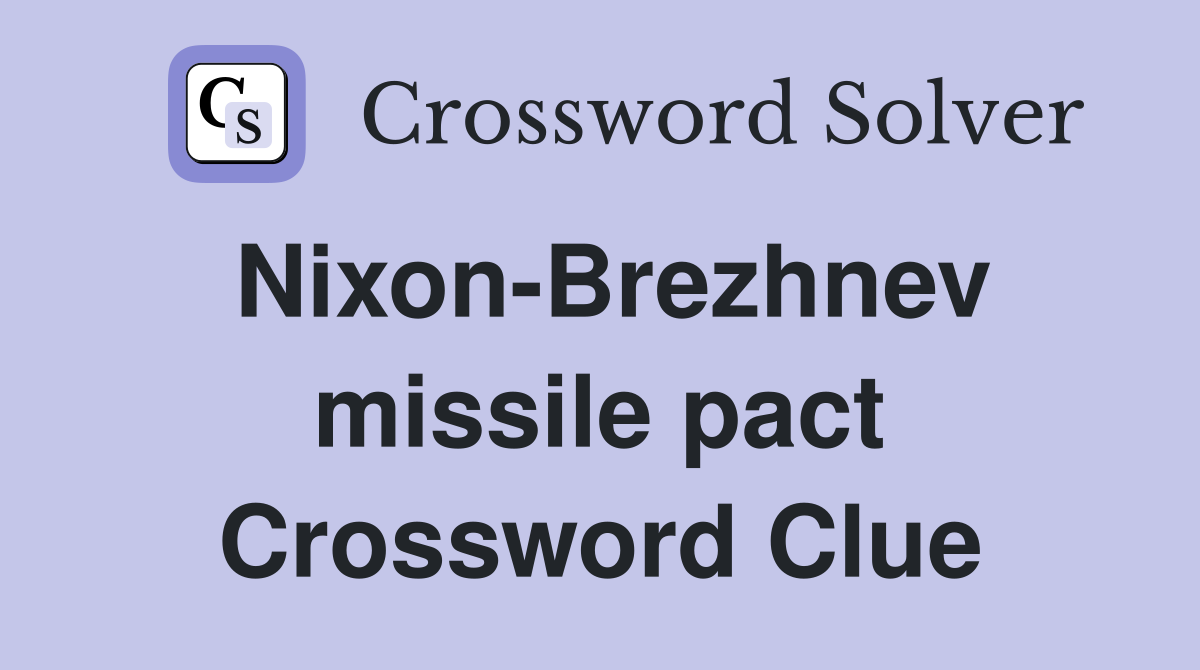 Nixon-Brezhnev missile pact Crossword Clue