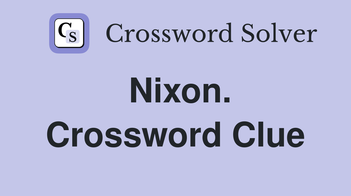 Nixon. Crossword Clue