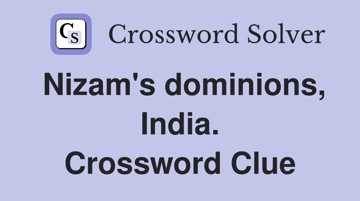 Nizam's dominions, India. Crossword Clue