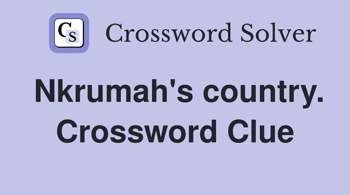 Nkrumah's country. Crossword Clue