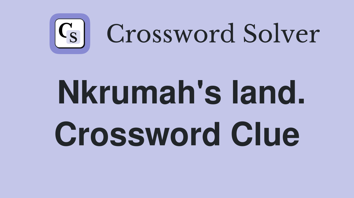 Nkrumah's land. Crossword Clue