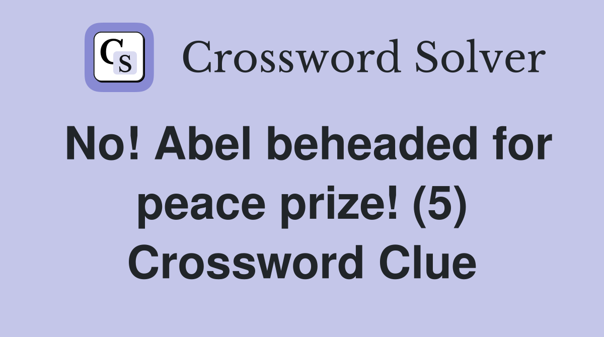 No! Abel beheaded for peace prize! (5) Crossword Clue