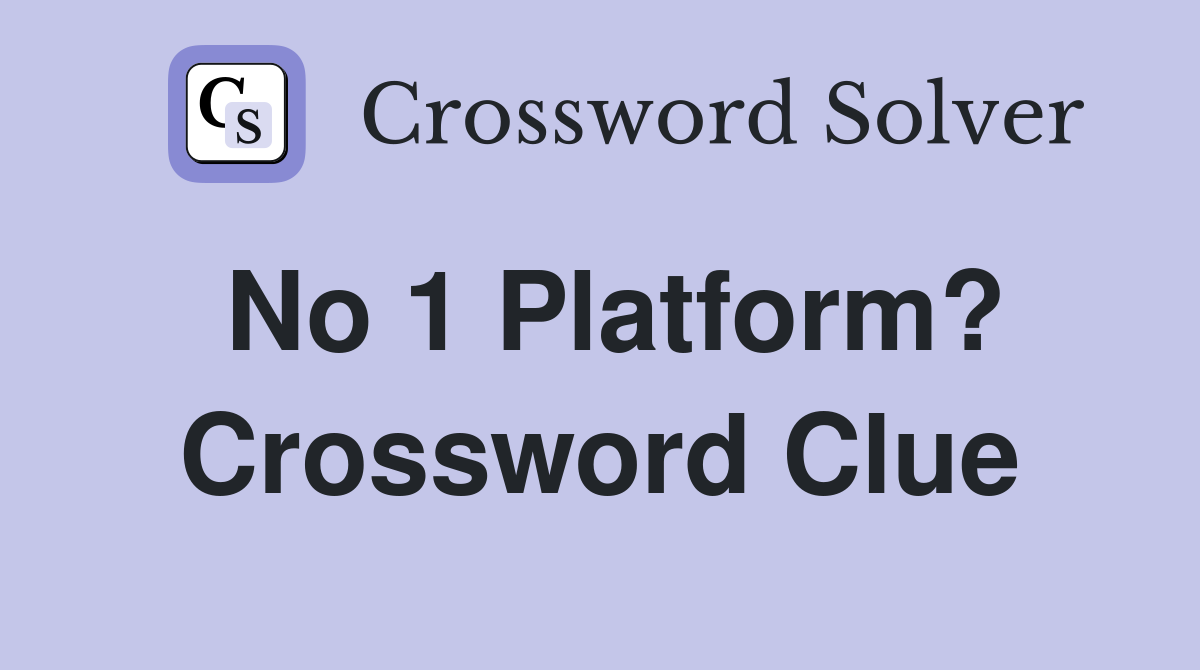 No 1 Platform? Crossword Clue